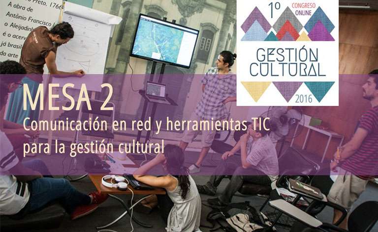 #GCultural2016 Mesa 2: Comunicación en Red y Herramientas TIC para la Gestión Cultural
